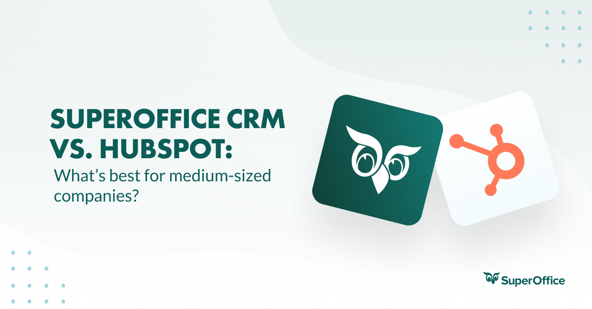 SuperOffice vs. HubSpot: Which CRM is best for European companies?